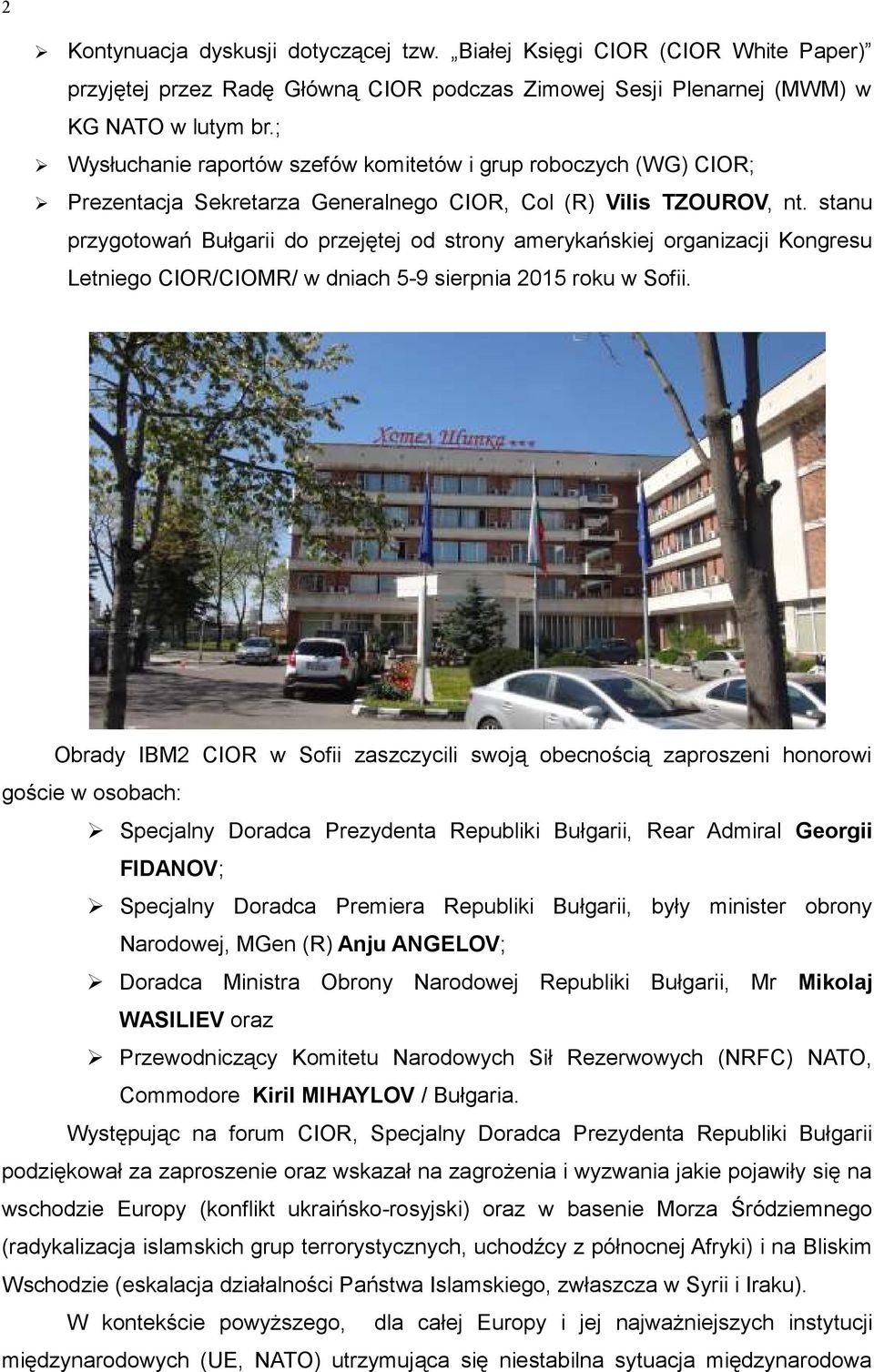stanu przygotowań Bułgarii do przejętej od strony amerykańskiej organizacji Kongresu Letniego CIOR/CIOMR/ w dniach 5-9 sierpnia 2015 roku w Sofii.