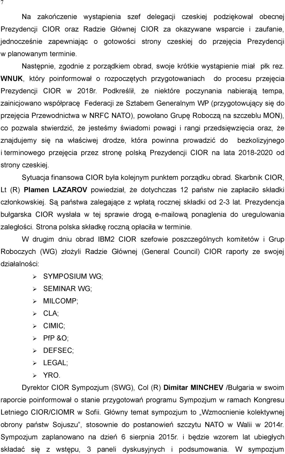 WNUK, który poinformował o rozpoczętych przygotowaniach do procesu przejęcia Prezydencji CIOR w 2018r.
