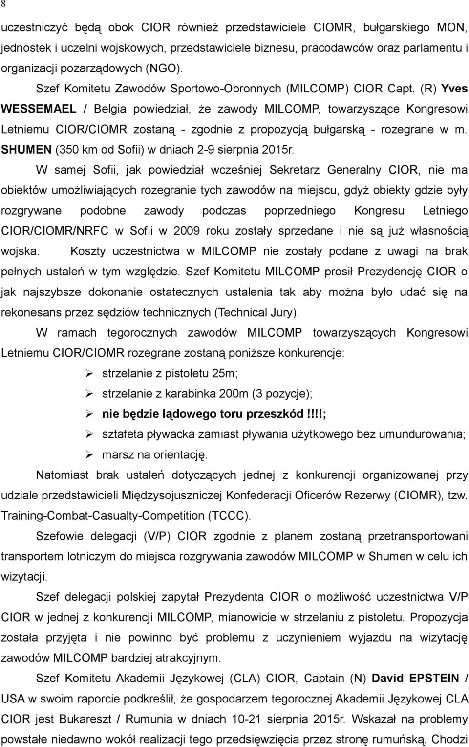 (R) Yves WESSEMAEL / Belgia powiedział, że zawody MILCOMP, towarzyszące Kongresowi Letniemu CIOR/CIOMR zostaną - zgodnie z propozycją bułgarską - rozegrane w m.