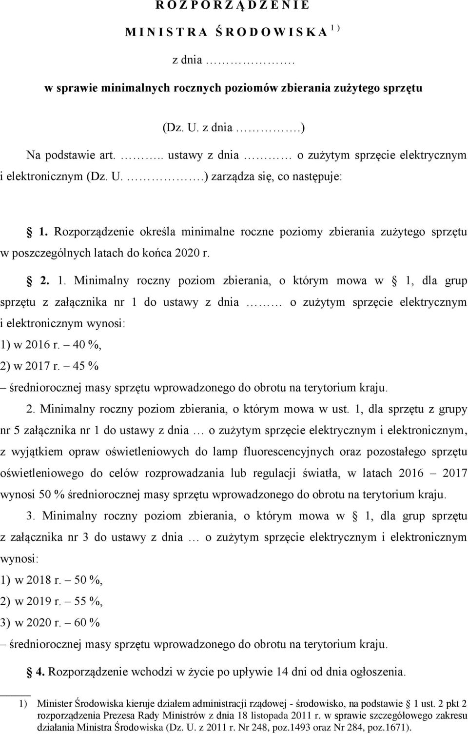 Rozporządzenie określa minimalne roczne poziomy zbierania zużytego sprzętu w poszczególnych latach do końca 2020 r. 2. 1.