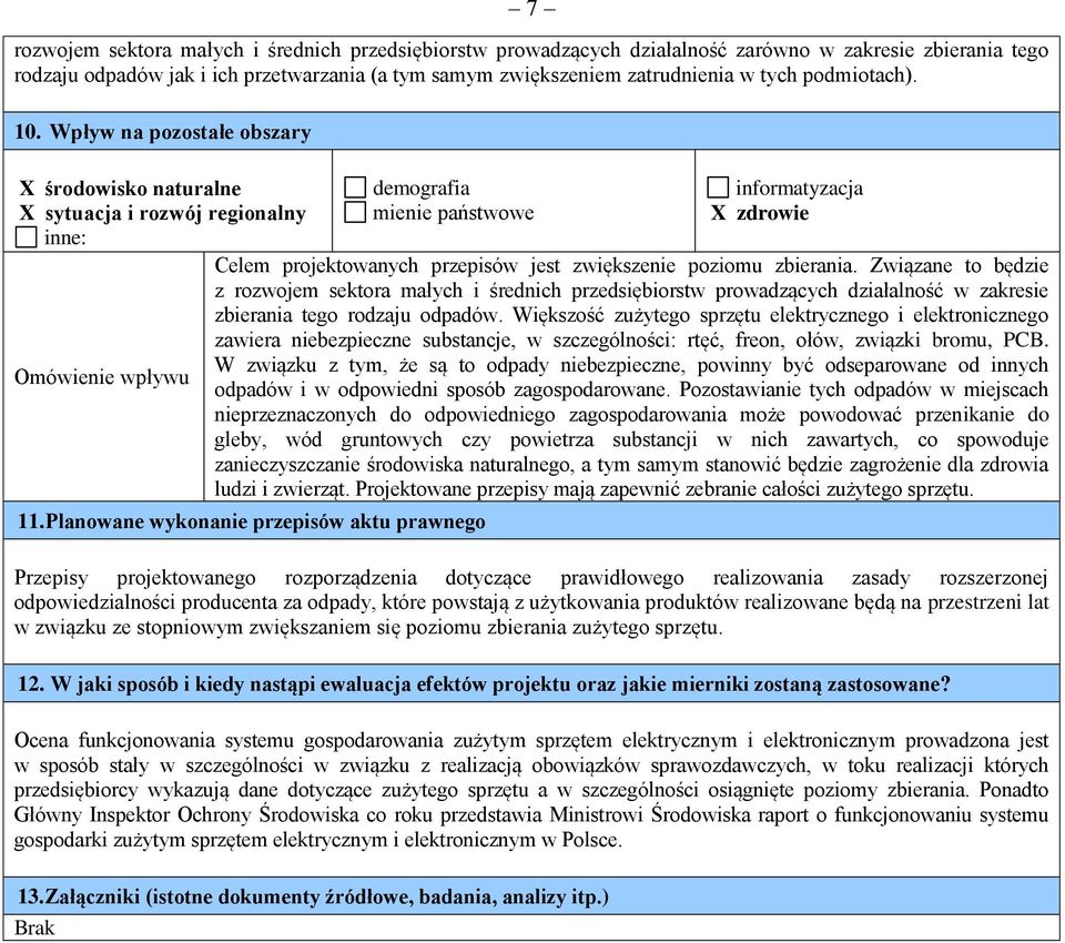 Wpływ na pozostałe obszary X środowisko naturalne X sytuacja i rozwój regionalny inne: Omówienie wpływu demografia mienie państwowe informatyzacja X zdrowie Celem projektowanych przepisów jest