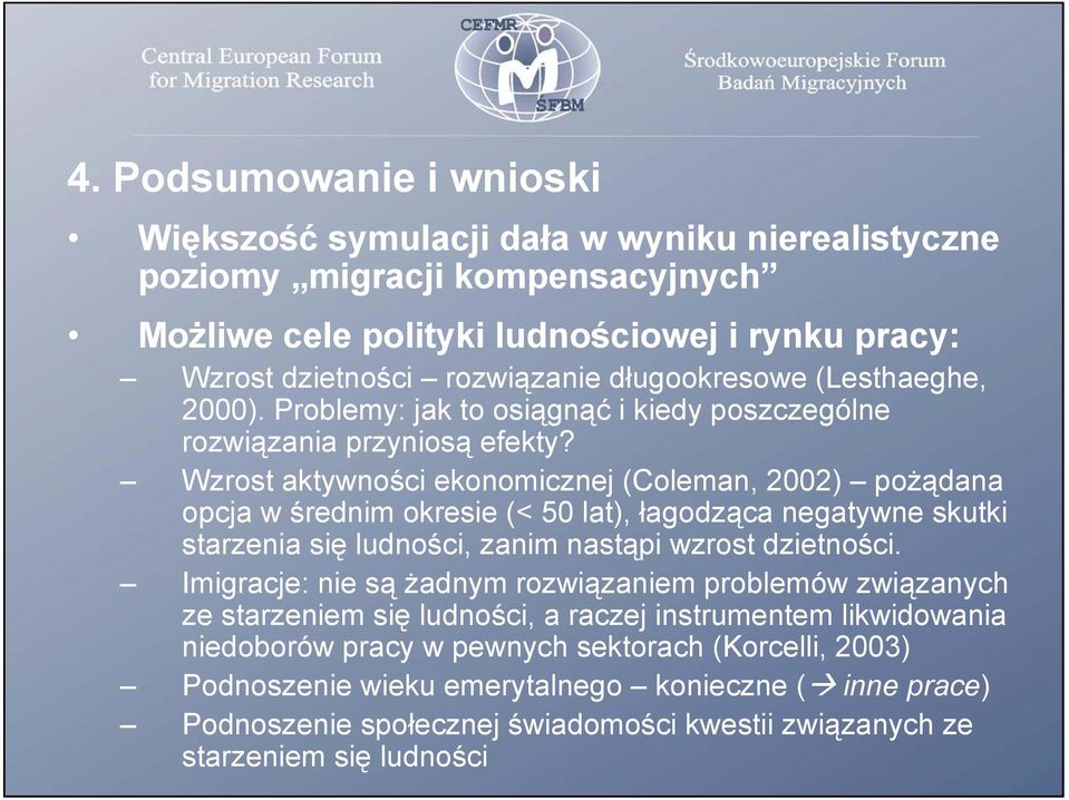 Wzrost aktywności ekonomicznej (Coleman, 22) pożądana opcja w średnim okresie (< 5 lat), łagodząca negatywne skutki starzenia się ludności, zanim nastąpi wzrost dzietności.