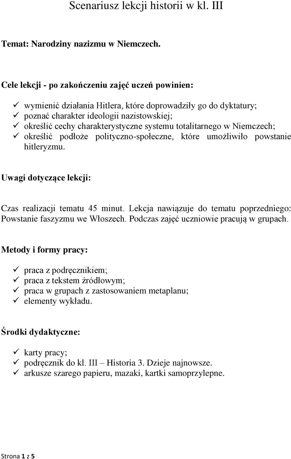 totalitarnego w Niemczech; określić podłoże polityczno-społeczne, które umożliwiło powstanie hitleryzmu. Uwagi dotyczące lekcji: Czas realizacji tematu 45 minut.