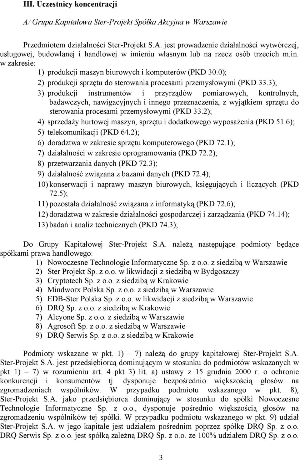 3); 3) produkcji instrumentów i przyrządów pomiarowych, kontrolnych, badawczych, nawigacyjnych i innego przeznaczenia, z wyjątkiem sprzętu do sterowania procesami przemysłowymi (PKD 33.
