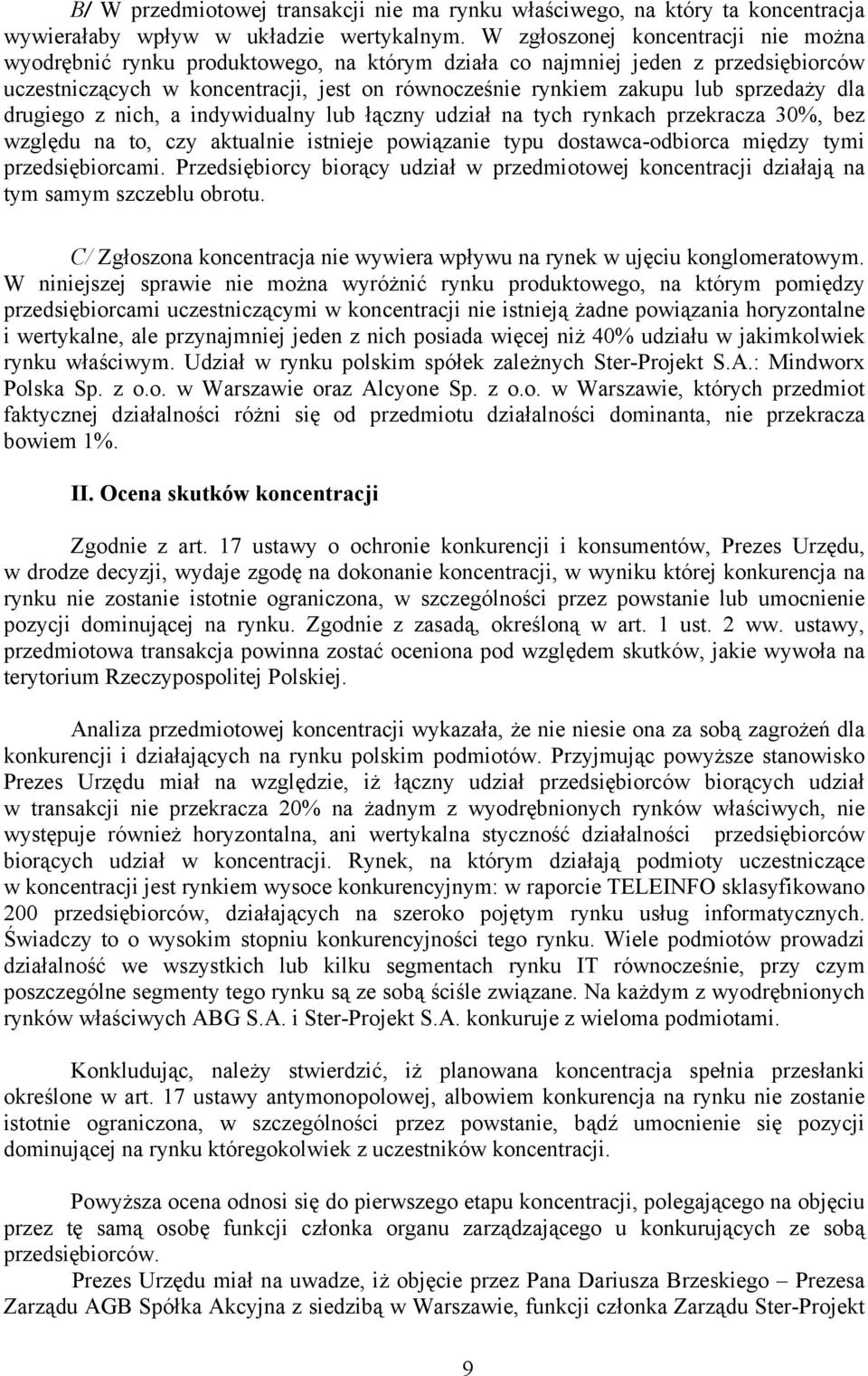 sprzedaży dla drugiego z nich, a indywidualny lub łączny udział na tych rynkach przekracza 30%, bez względu na to, czy aktualnie istnieje powiązanie typu dostawca-odbiorca między tymi