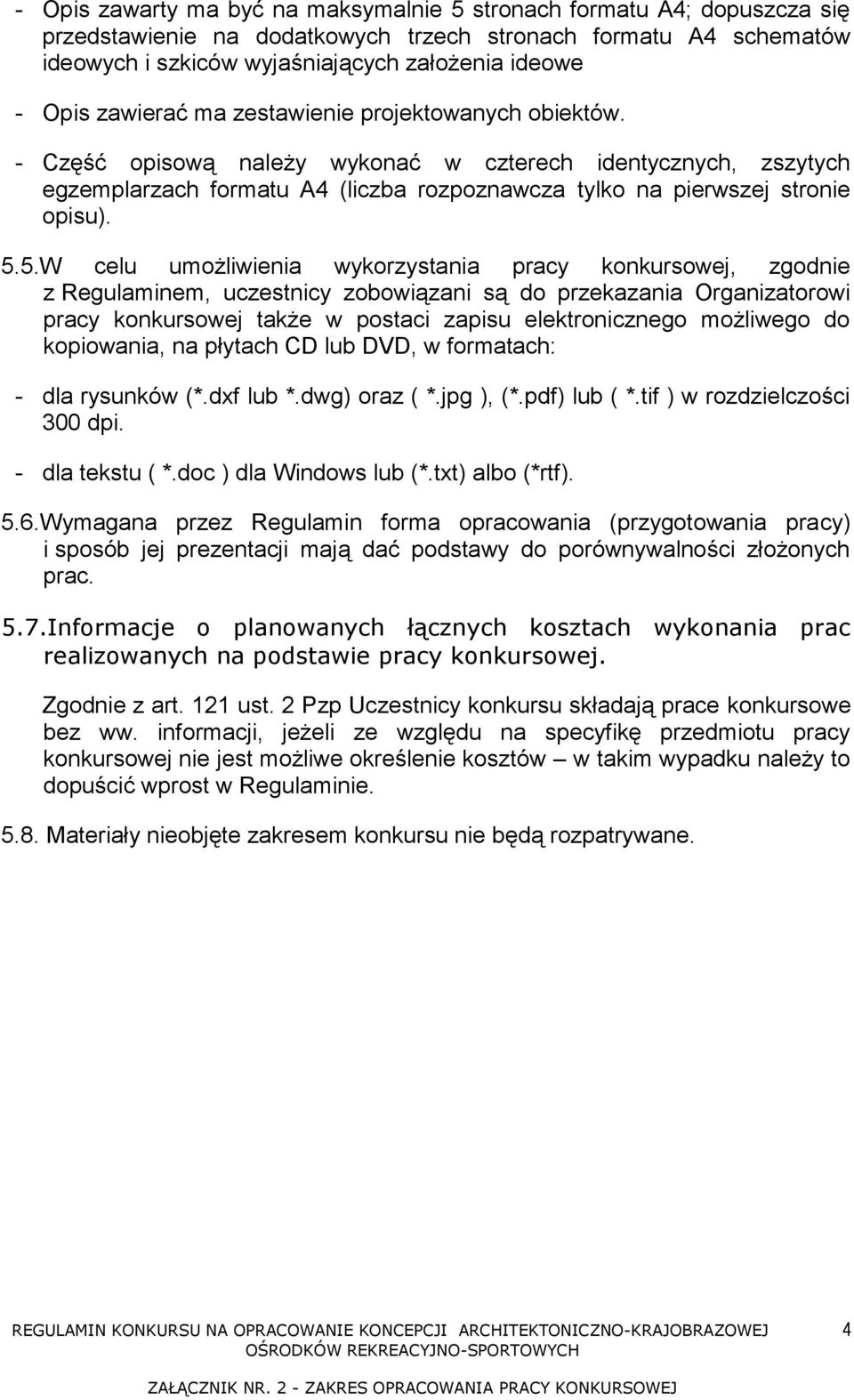 5.W celu umożliwienia wykorzystania pracy konkursowej, zgodnie z Regulaminem, uczestnicy zobowiązani są do przekazania Organizatorowi pracy konkursowej także w postaci zapisu elektronicznego