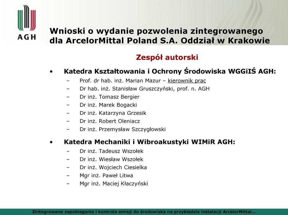 Marian Mazur kierownik prac Dr hab. inż. Stanisław Gruszczyński, prof. n. AGH Dr inż. Tomasz Bergier Dr inż. Marek Bogacki Dr inż.