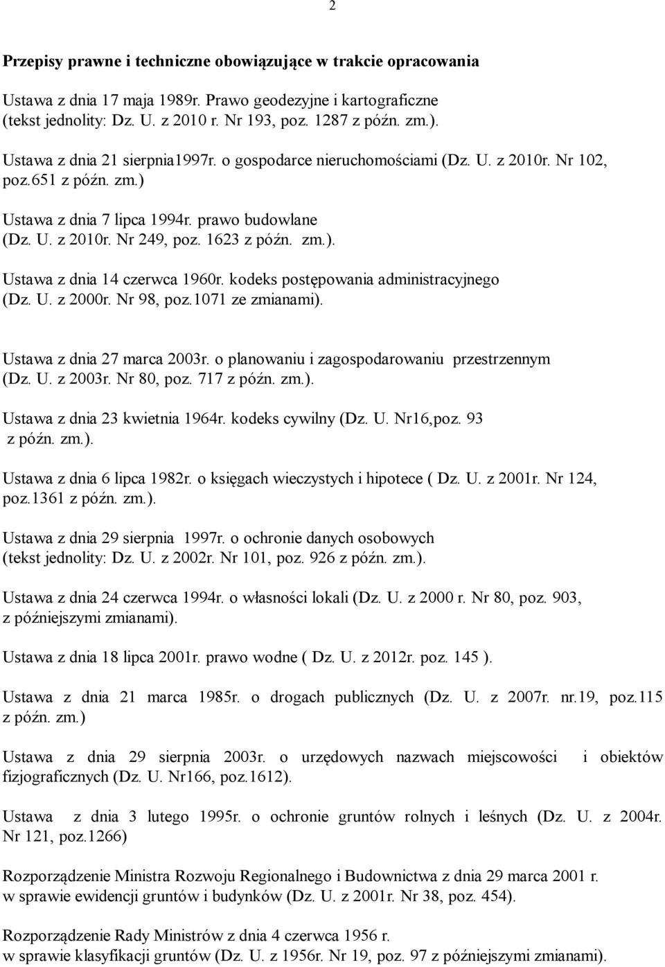 kodeks postępowania administracyjnego (Dz. U. z 2000r. Nr 98, poz.1071 ze zmianami). Ustawa z dnia 27 marca 2003r. o planowaniu i zagospodarowaniu przestrzennym (Dz. U. z 2003r. Nr 80, poz.