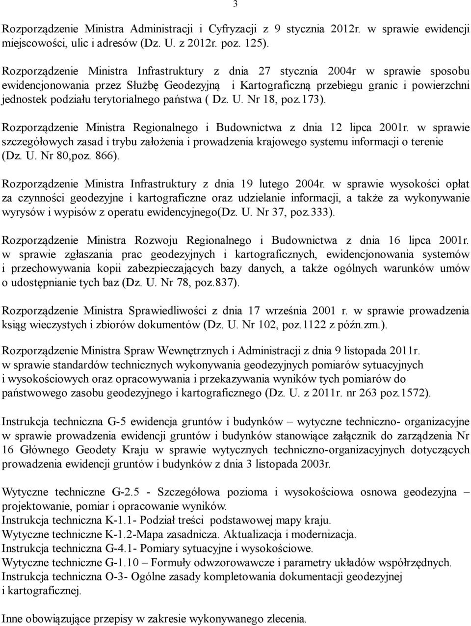 terytorialnego państwa ( Dz. U. Nr 18, poz.173). Rozporządzenie Ministra Regionalnego i Budownictwa z dnia 12 lipca 2001r.