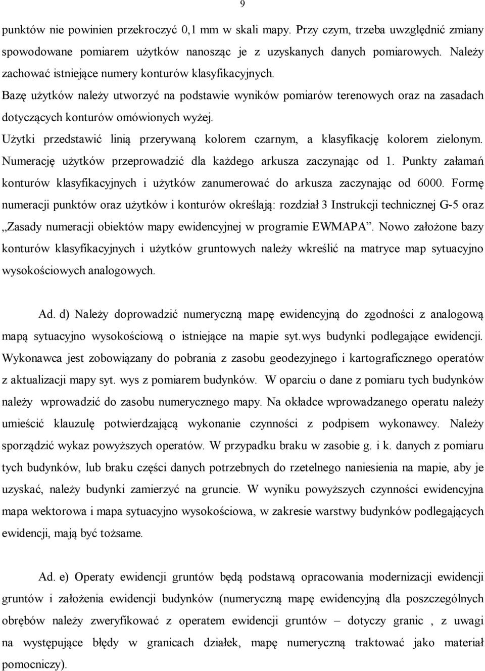 Użytki przedstawić linią przerywaną kolorem czarnym, a klasyfikację kolorem zielonym. Numerację użytków przeprowadzić dla każdego arkusza zaczynając od 1.