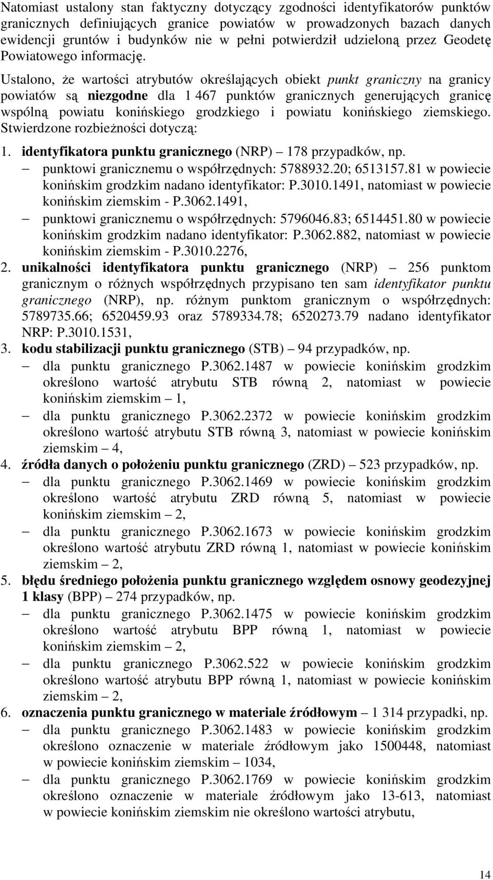 Ustalono, że wartości atrybutów określających obiekt punkt graniczny na granicy powiatów są niezgodne dla 1 467 punktów granicznych generujących granicę wspólną powiatu konińskiego grodzkiego i