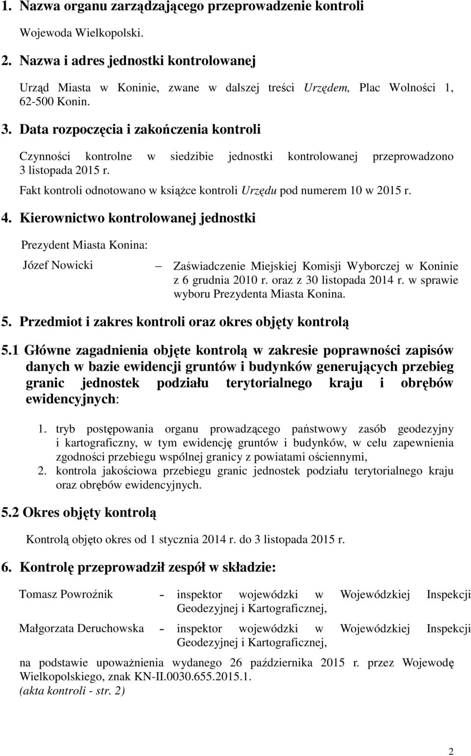 Data rozpoczęcia i zakończenia kontroli Czynności kontrolne w siedzibie jednostki kontrolowanej przeprowadzono 3 listopada 2015 r.