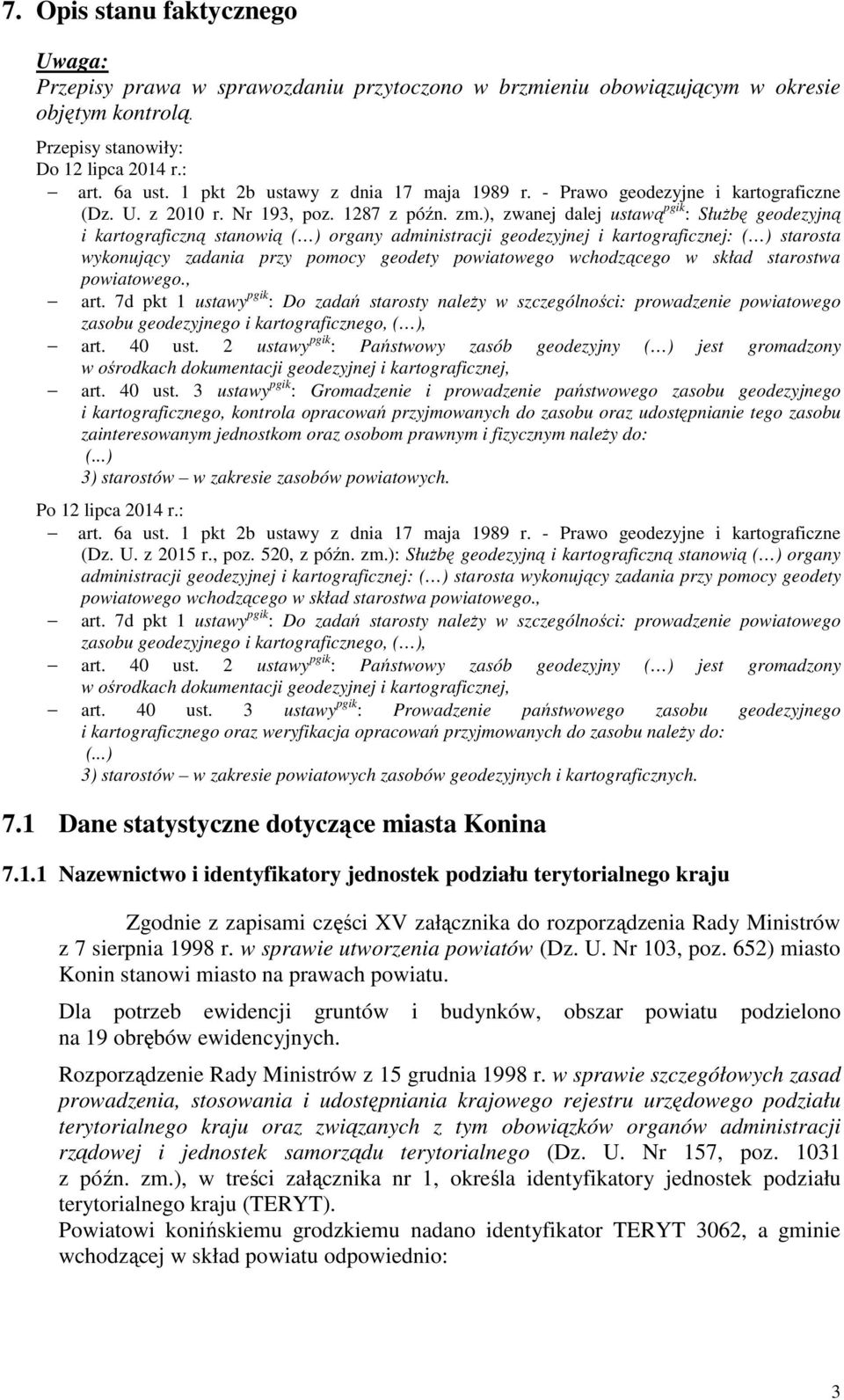 ), zwanej dalej ustawą pgik : Służbę geodezyjną i kartograficzną stanowią ( ) organy administracji geodezyjnej i kartograficznej: ( ) starosta wykonujący zadania przy pomocy geodety powiatowego