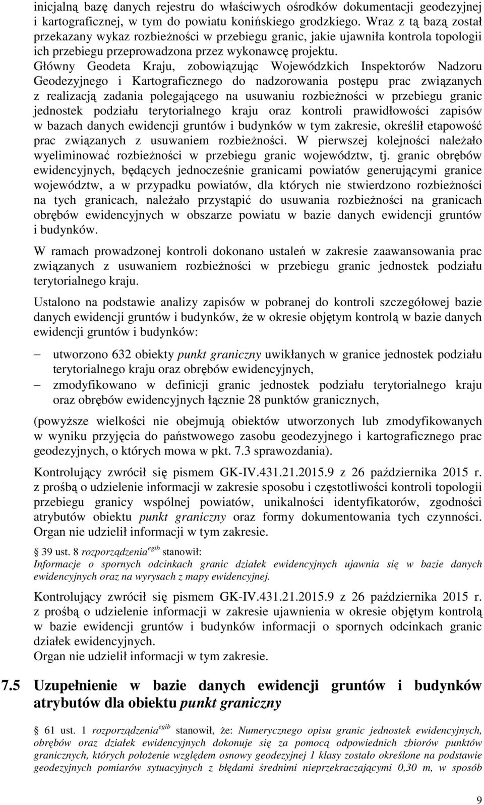 Główny Geodeta Kraju, zobowiązując Wojewódzkich Inspektorów Nadzoru Geodezyjnego i Kartograficznego do nadzorowania postępu prac związanych z realizacją zadania polegającego na usuwaniu rozbieżności