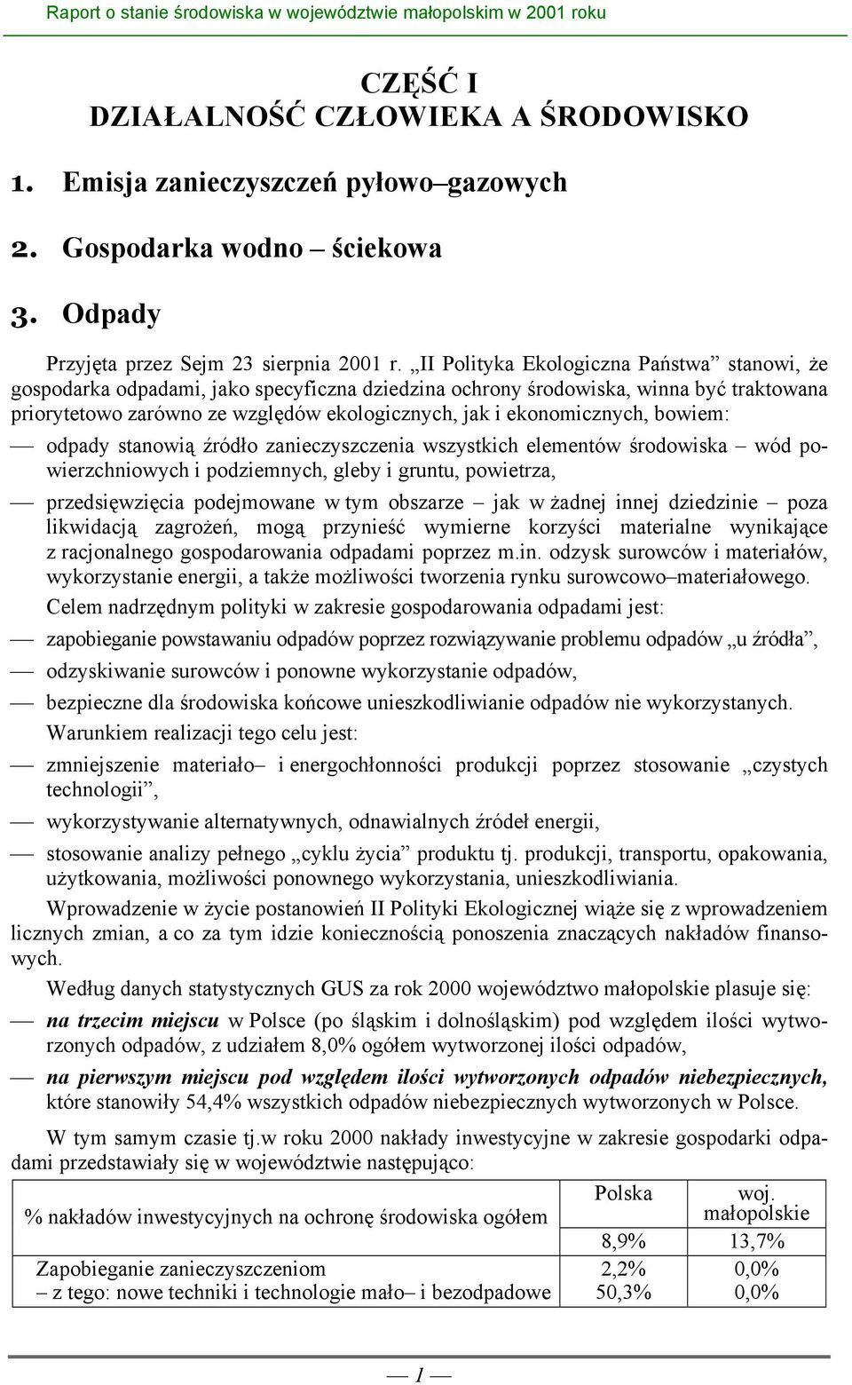 ekonomicznych, bowiem: odpady stanowią źródło zanieczyszczenia wszystkich elementów środowiska wód powierzchniowych i podziemnych, gleby i gruntu, powietrza, przedsięwzięcia podejmowane w tym