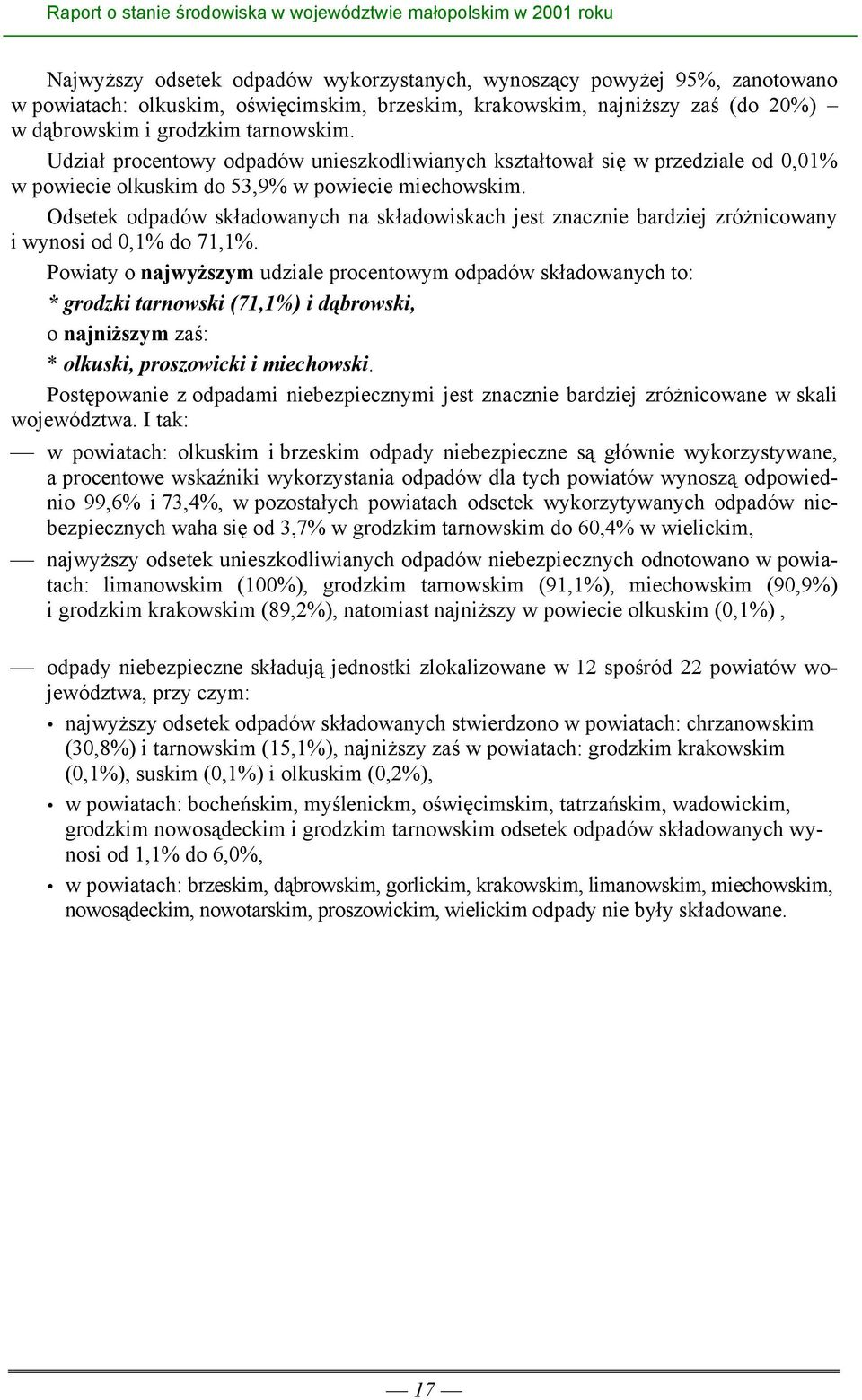 Odsetek odpadów składowanych na składowiskach jest znacznie bardziej zróżnicowany i wynosi od 0,1% do 71,1%.