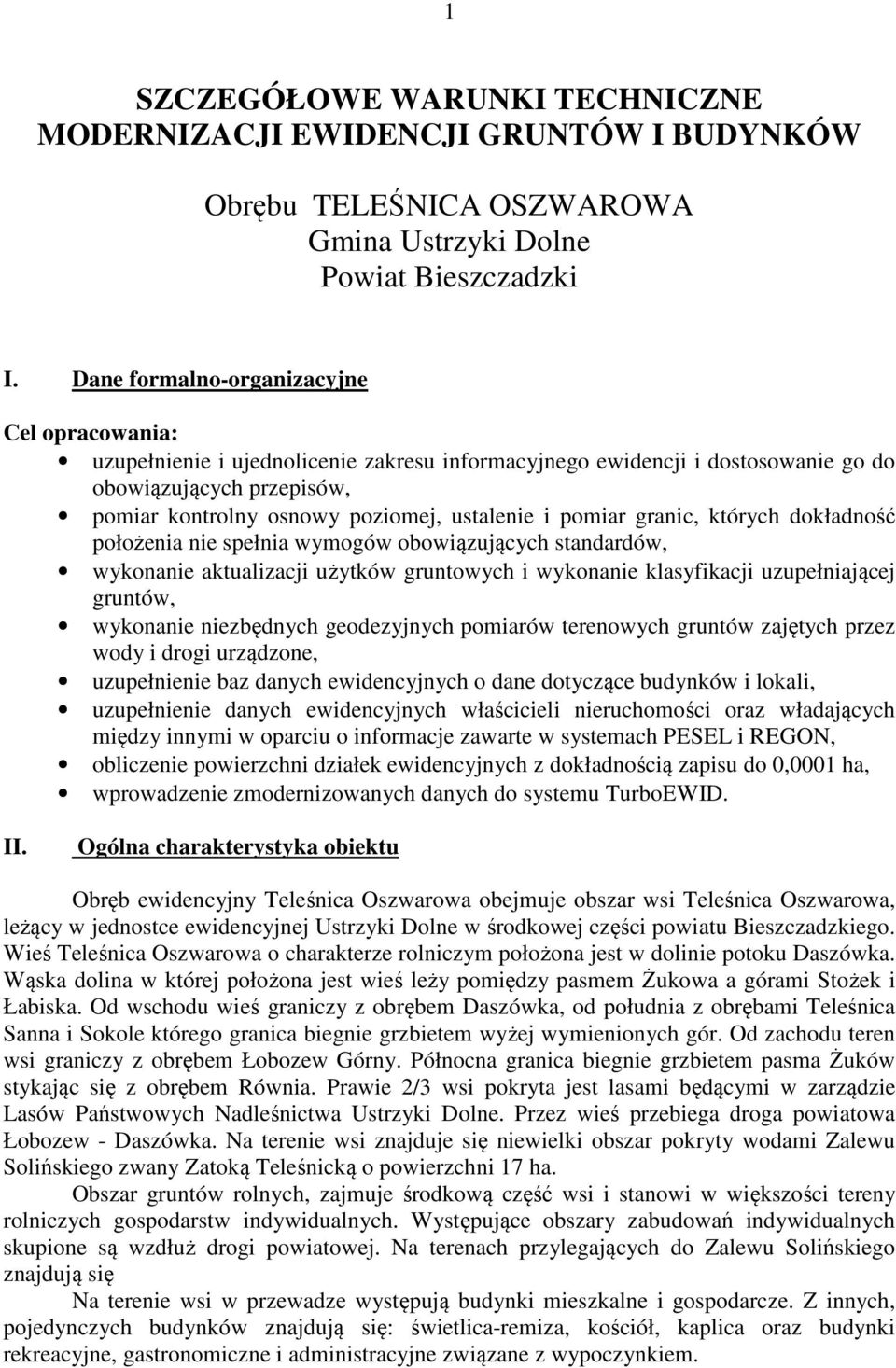 pomiar granic, których dokładność położenia nie spełnia wymogów obowiązujących standardów, wykonanie aktualizacji użytków gruntowych i wykonanie klasyfikacji uzupełniającej gruntów, wykonanie