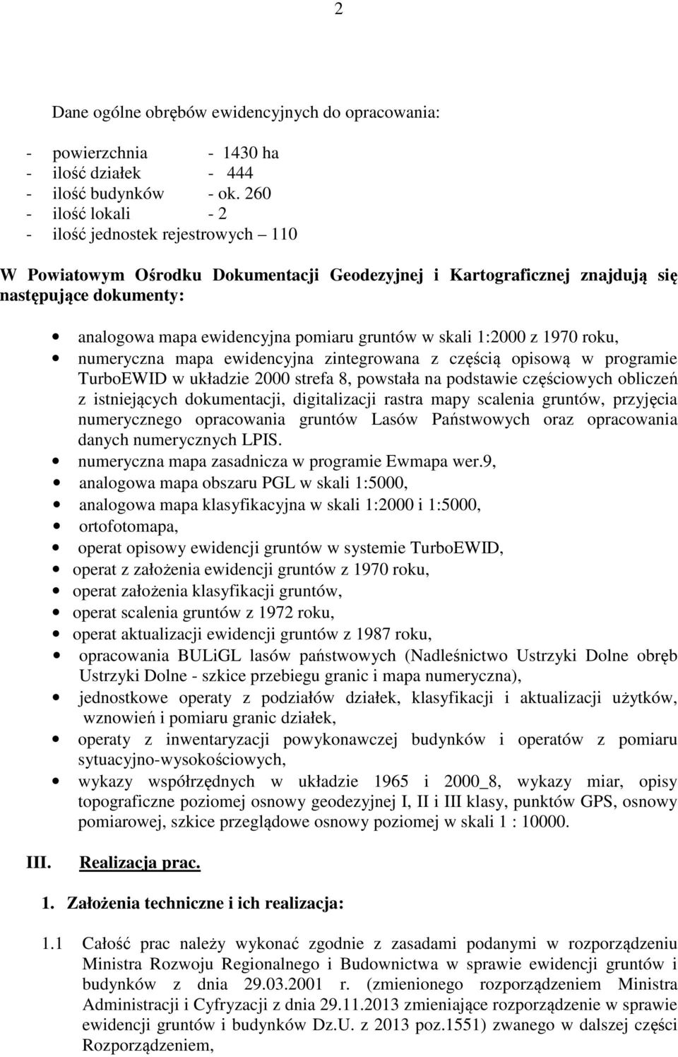 gruntów w skali 1:2000 z 1970 roku, numeryczna mapa ewidencyjna zintegrowana z częścią opisową w programie TurboEWID w układzie 2000 strefa 8, powstała na podstawie częściowych obliczeń z