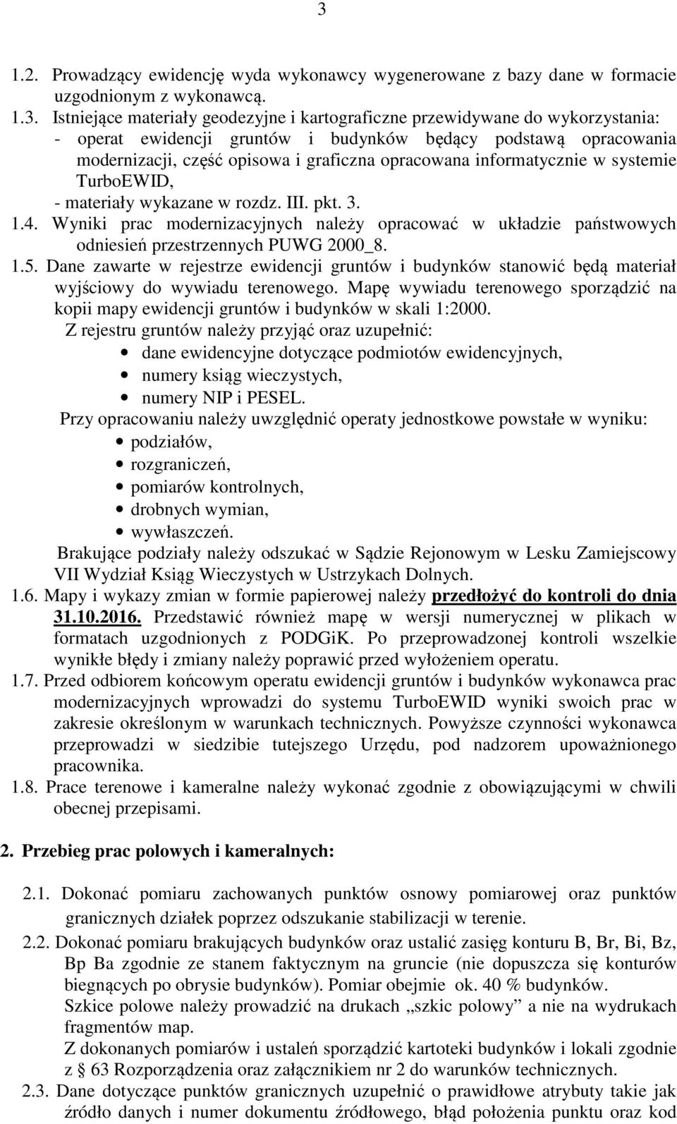 Wyniki prac modernizacyjnych należy opracować w układzie państwowych odniesień przestrzennych PUWG 2000_8. 1.5.