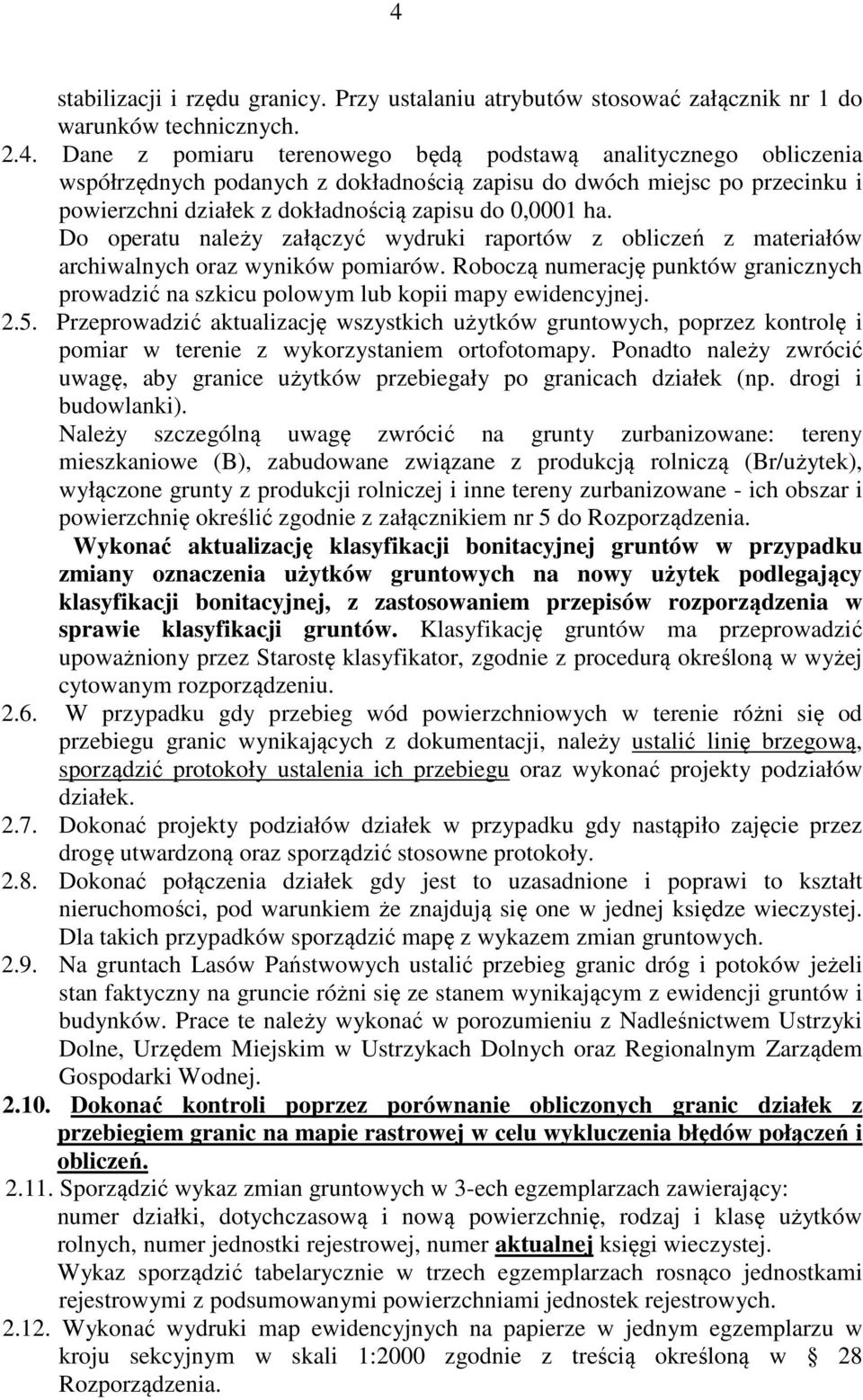 2.5. Przeprowadzić aktualizację wszystkich użytków gruntowych, poprzez kontrolę i pomiar w terenie z wykorzystaniem ortofotomapy.