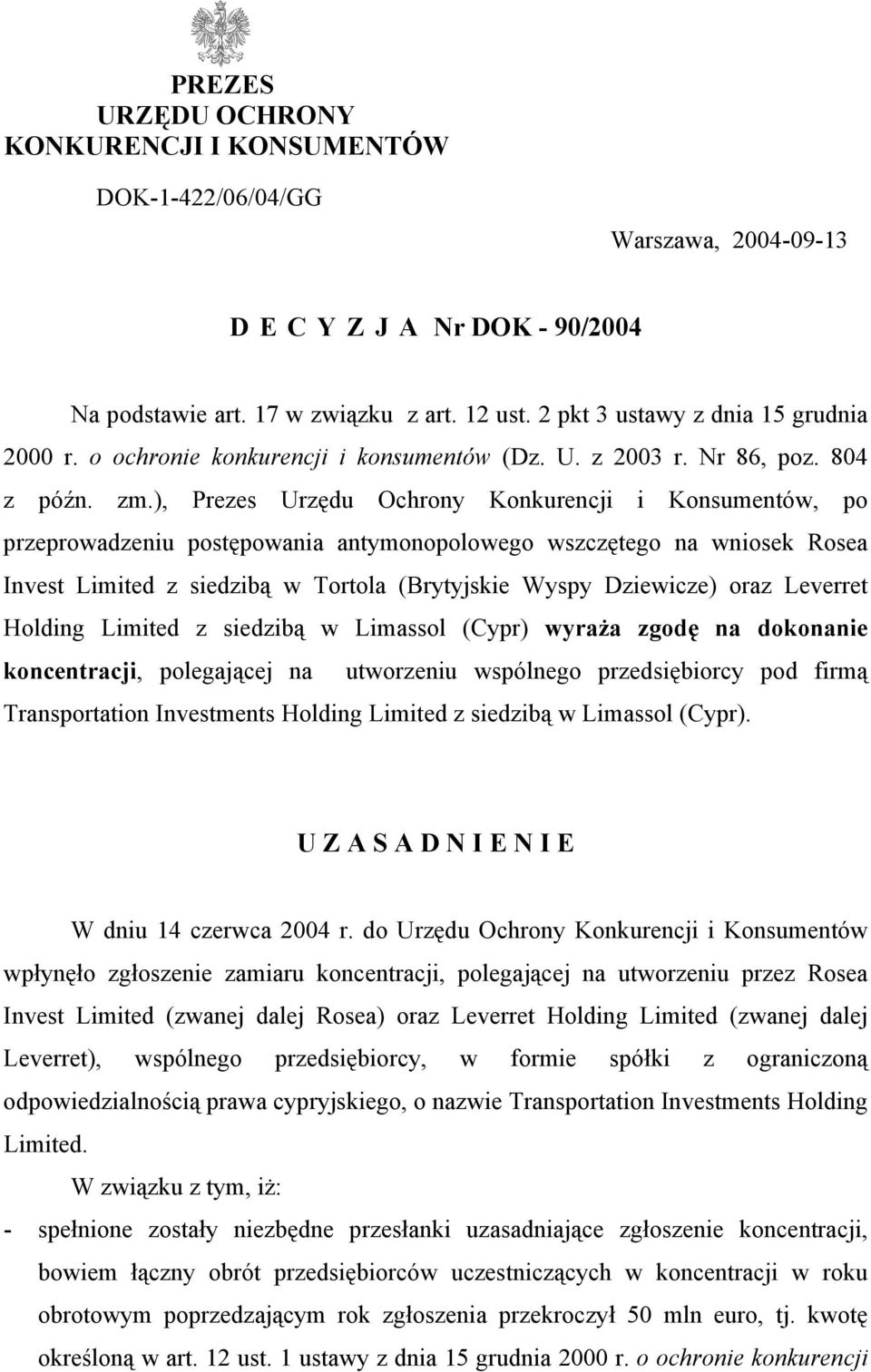 ), Prezes Urzędu Ochrony Konkurencji i Konsumentów, po przeprowadzeniu postępowania antymonopolowego wszczętego na wniosek Rosea Invest Limited z siedzibą w Tortola (Brytyjskie Wyspy Dziewicze) oraz