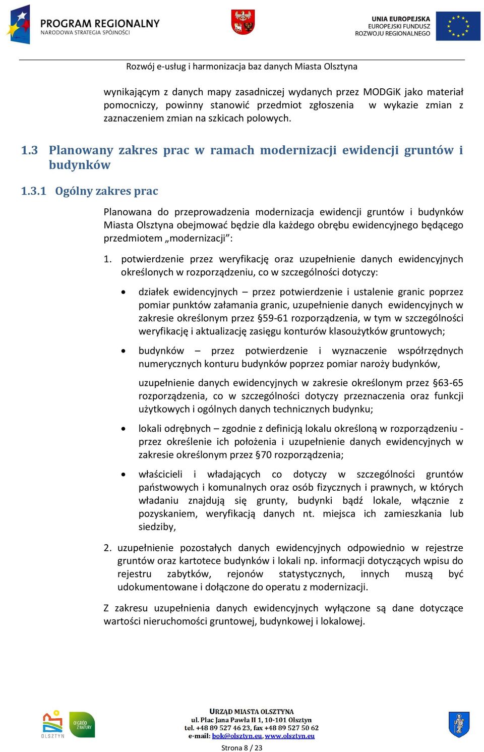 potwierdzenie przez weryfikację oraz uzupełnienie danych ewidencyjnych określonych w rozporządzeniu, co w szczególności dotyczy: działek ewidencyjnych przez potwierdzenie i ustalenie granic poprzez