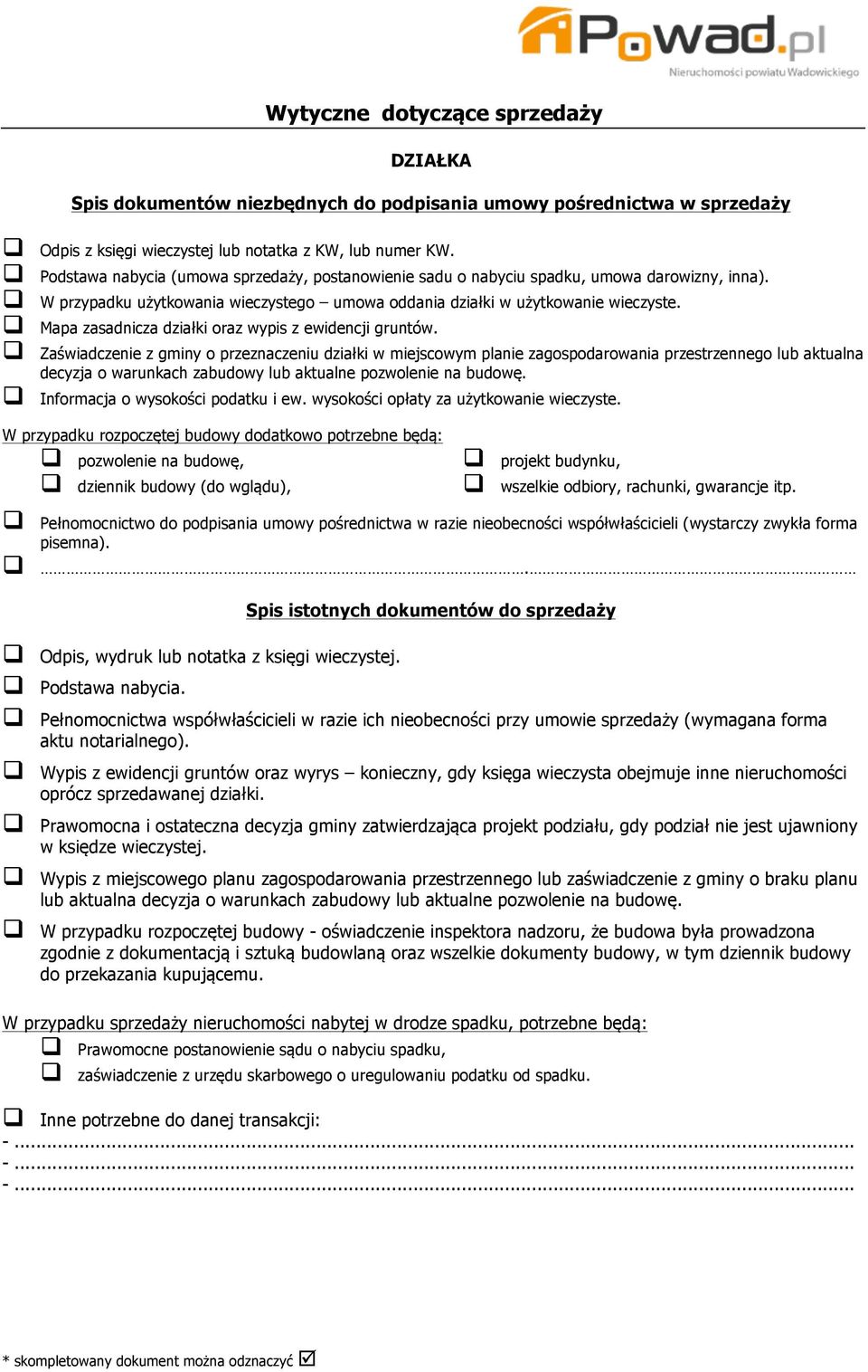 Zaświadczenie z gminy o przeznaczeniu działki w miejscowym planie zagospodarowania przestrzennego lub aktualna decyzja o warunkach zabudowy lub aktualne pozwolenie na budowę.