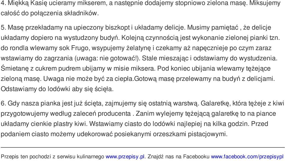 do rondla wlewamy sok Frugo, wsypujemy żelatynę i czekamy aż napęcznieje po czym zaraz wstawiamy do zagrzania (uwaga: nie gotować!). Stale mieszając i odstawiamy do wystudzenia.