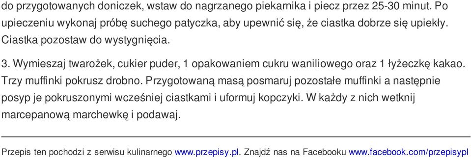 Wymieszaj twarożek, cukier puder, 1 opakowaniem cukru waniliowego oraz 1 łyżeczkę kakao. Trzy muffinki pokrusz drobno.