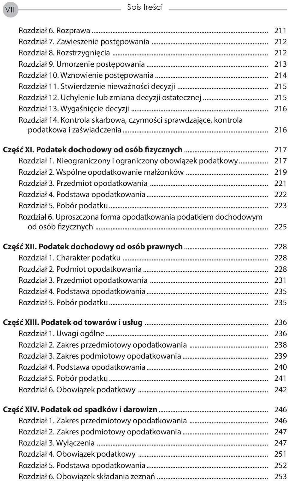 Kontrola skarbowa, czynności sprawdzające, kontrola podatkowa i zaświadczenia... 216 Część XI. Podatek dochodowy od osób fizycznych... 217 Rozdział 1. Nieograniczony i ograniczony obowiązek podatkowy.