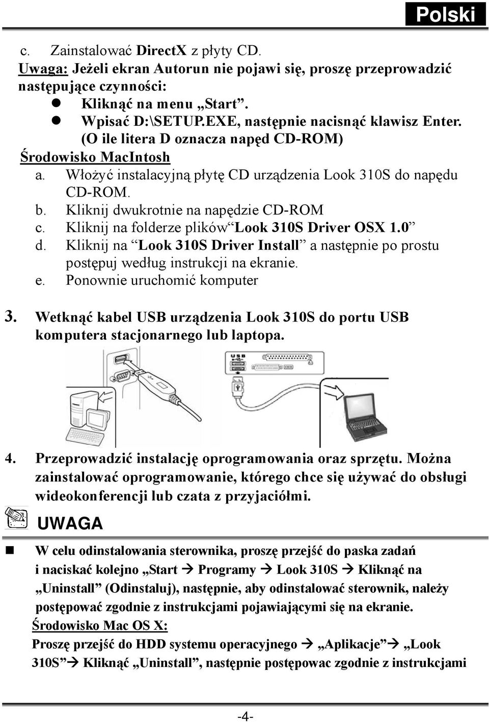 Kliknij dwukrotnie na napędzie CD-ROM c. Kliknij na folderze plików Look 310S Driver OSX 1.0 d. Kliknij na Look 310S Driver Install a następnie po prostu postępuj według instrukcji na ek