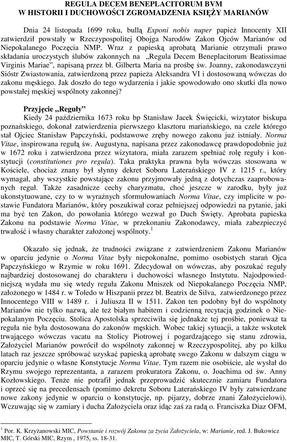 Wraz z papieską aprobatą Marianie otrzymali prawo składania uroczystych ślubów zakonnych na Regula Decem Beneplacitorum Beatissimae Virginis Mariae, napisaną przez bł. Gilberta Maria na prośbę św.