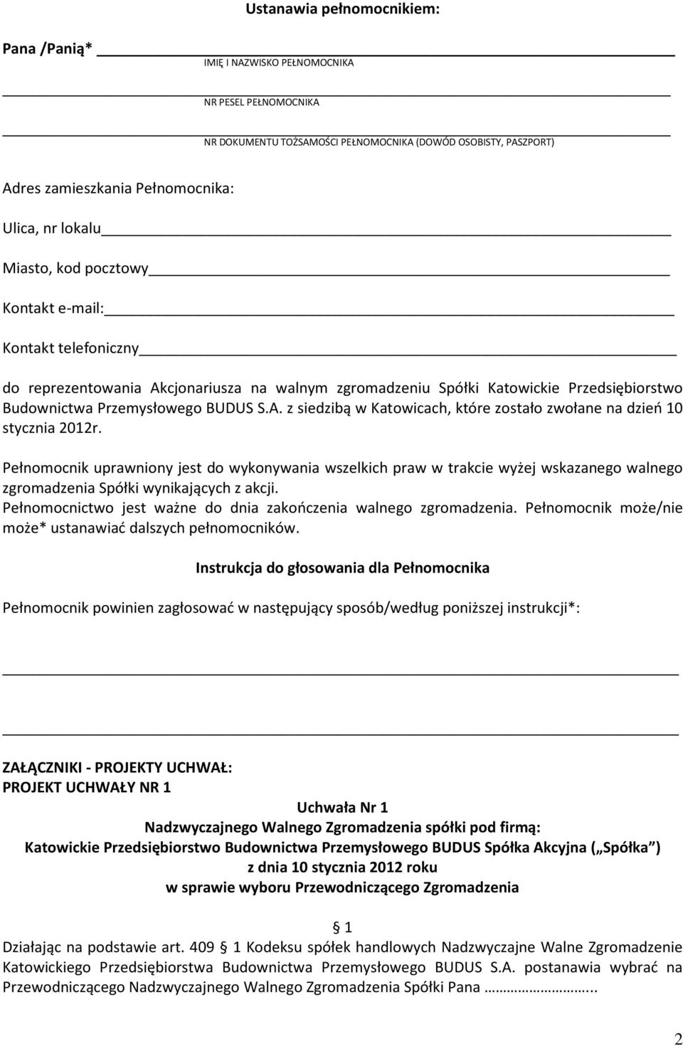 Pełnomocnik uprawniony jest do wykonywania wszelkich praw w trakcie wyżej wskazanego walnego zgromadzenia Spółki wynikających z akcji.