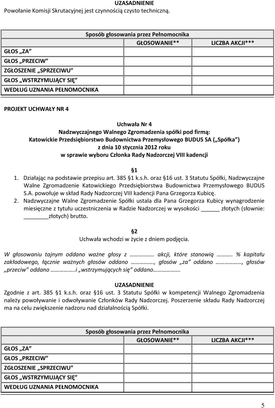 Działając na podstawie przepisu art. 385 1 k.s.h. oraz 16 ust. 3 Statutu Spółki, Nadzwyczajne Walne Zgromadzenie Katowickiego Przedsiębiorstwa Budownictwa Przemysłowego BUDUS S.A.