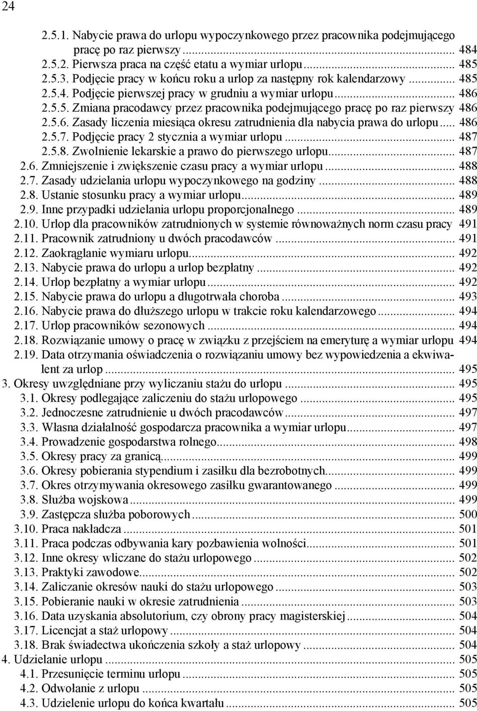 5.6. Zasady liczenia miesiąca okresu zatrudnienia dla nabycia prawa do urlopu... 486 2.5.7. Podjęcie pracy 2 stycznia a wymiar urlopu... 487 2.5.8. Zwolnienie lekarskie a prawo do pierwszego urlopu.