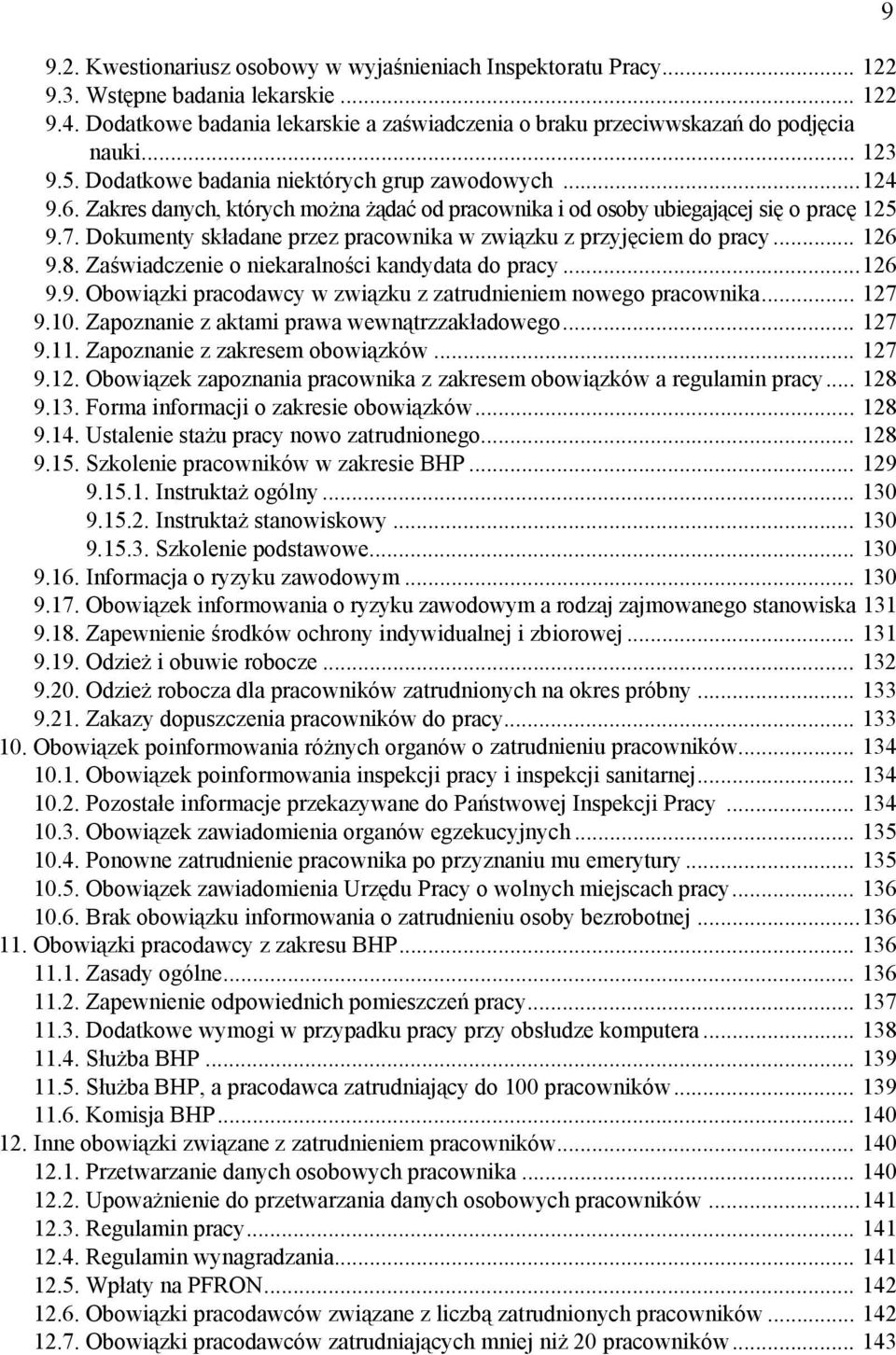 Dokumenty składane przez pracownika w związku z przyjęciem do pracy... 126 9.8. Zaświadczenie o niekaralności kandydata do pracy...126 9.9. Obowiązki pracodawcy w związku z zatrudnieniem nowego pracownika.