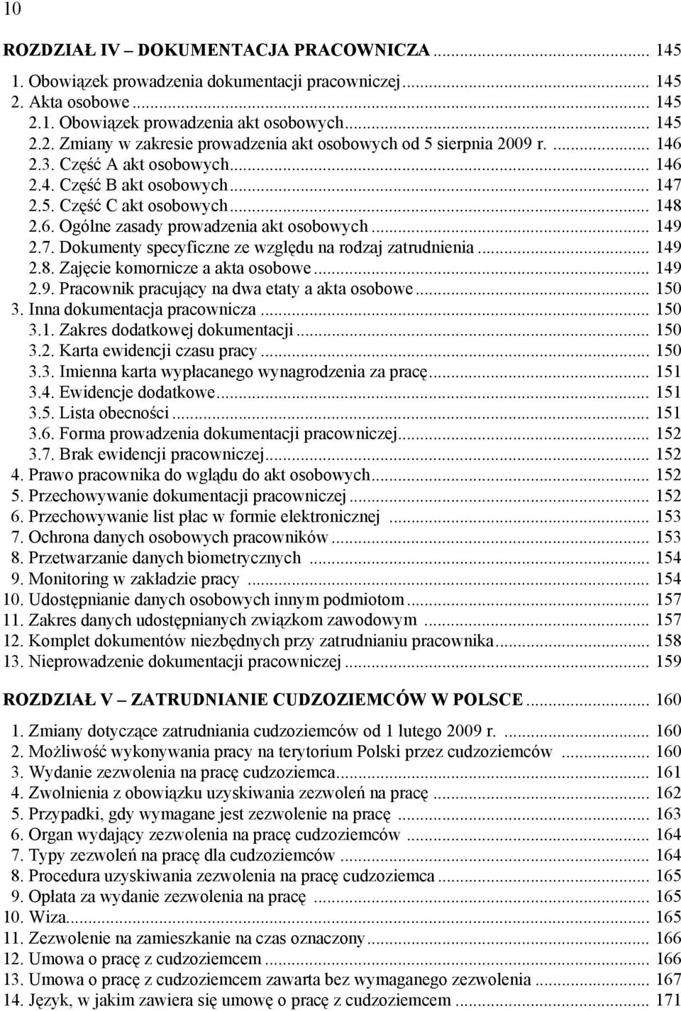 .. 149 2.8. Zajęcie komornicze a akta osobowe... 149 2.9. Pracownik pracujący na dwa etaty a akta osobowe... 150 3. Inna dokumentacja pracownicza... 150 3.1. Zakres dodatkowej dokumentacji... 150 3.2. Karta ewidencji czasu pracy.