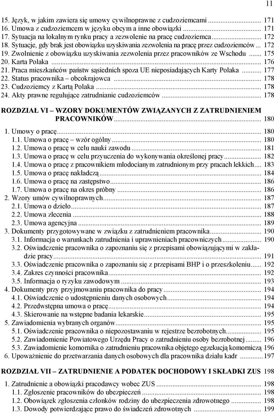 Zwolnienie z obowiązku uzyskiwania zezwolenia przez pracowników ze Wschodu... 175 20. Karta Polaka... 176 21. Praca mieszkańców państw sąsiednich spoza UE nieposiadających Karty Polaka... 177 22.