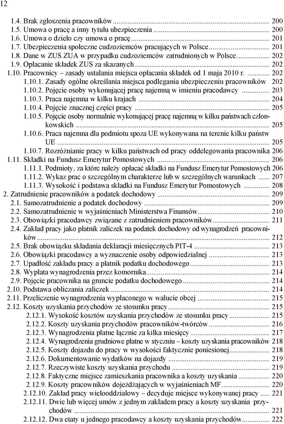 Pracownicy zasady ustalania miejsca opłacania składek od 1 maja 2010 r.... 202 1.10.1. Zasady ogólne określania miejsca podlegania ubezpieczeniu pracowników 202 1.10.2. Pojęcie osoby wykonującej pracę najemną w imieniu pracodawcy.