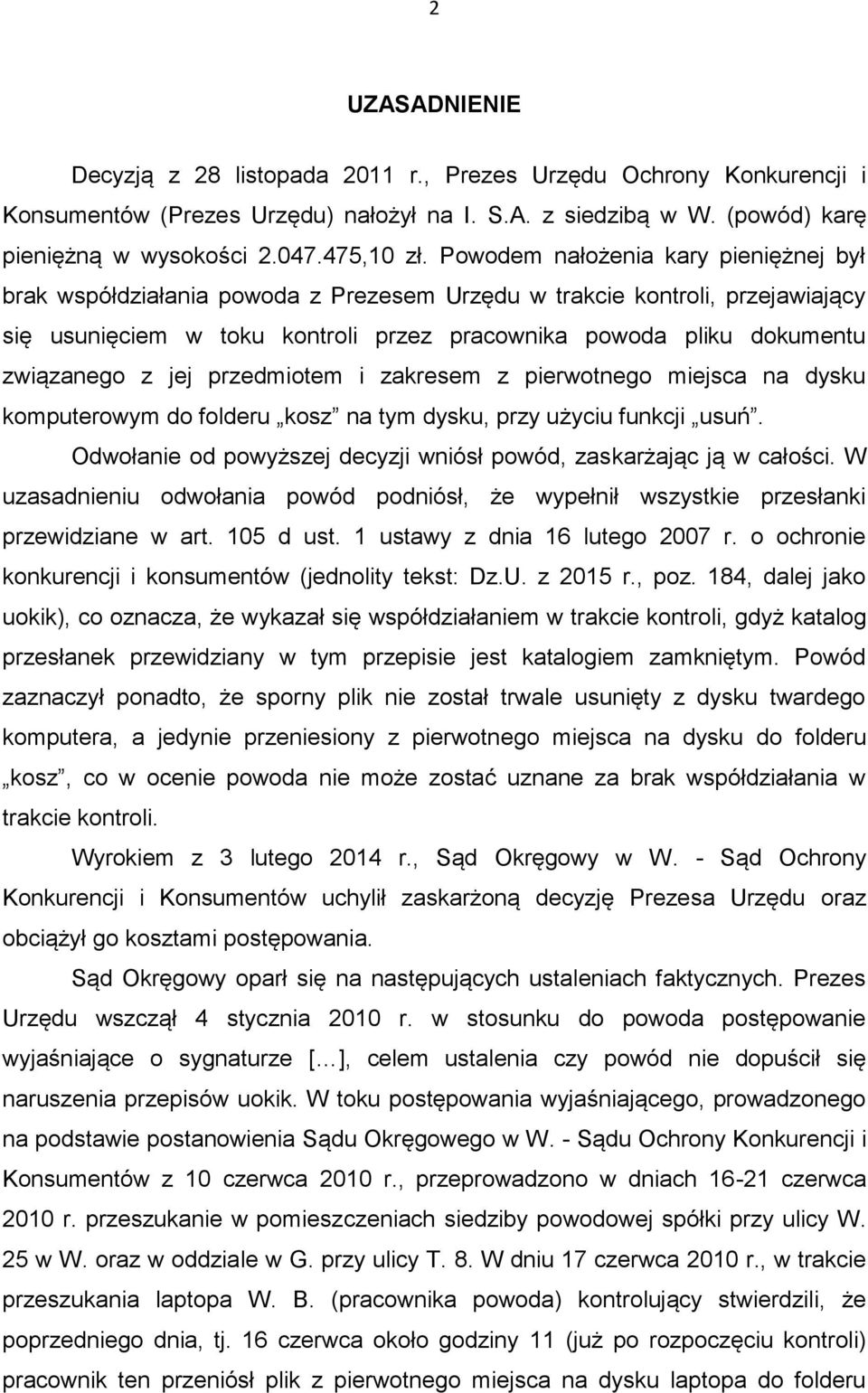 z jej przedmiotem i zakresem z pierwotnego miejsca na dysku komputerowym do folderu kosz na tym dysku, przy użyciu funkcji usuń. Odwołanie od powyższej decyzji wniósł powód, zaskarżając ją w całości.