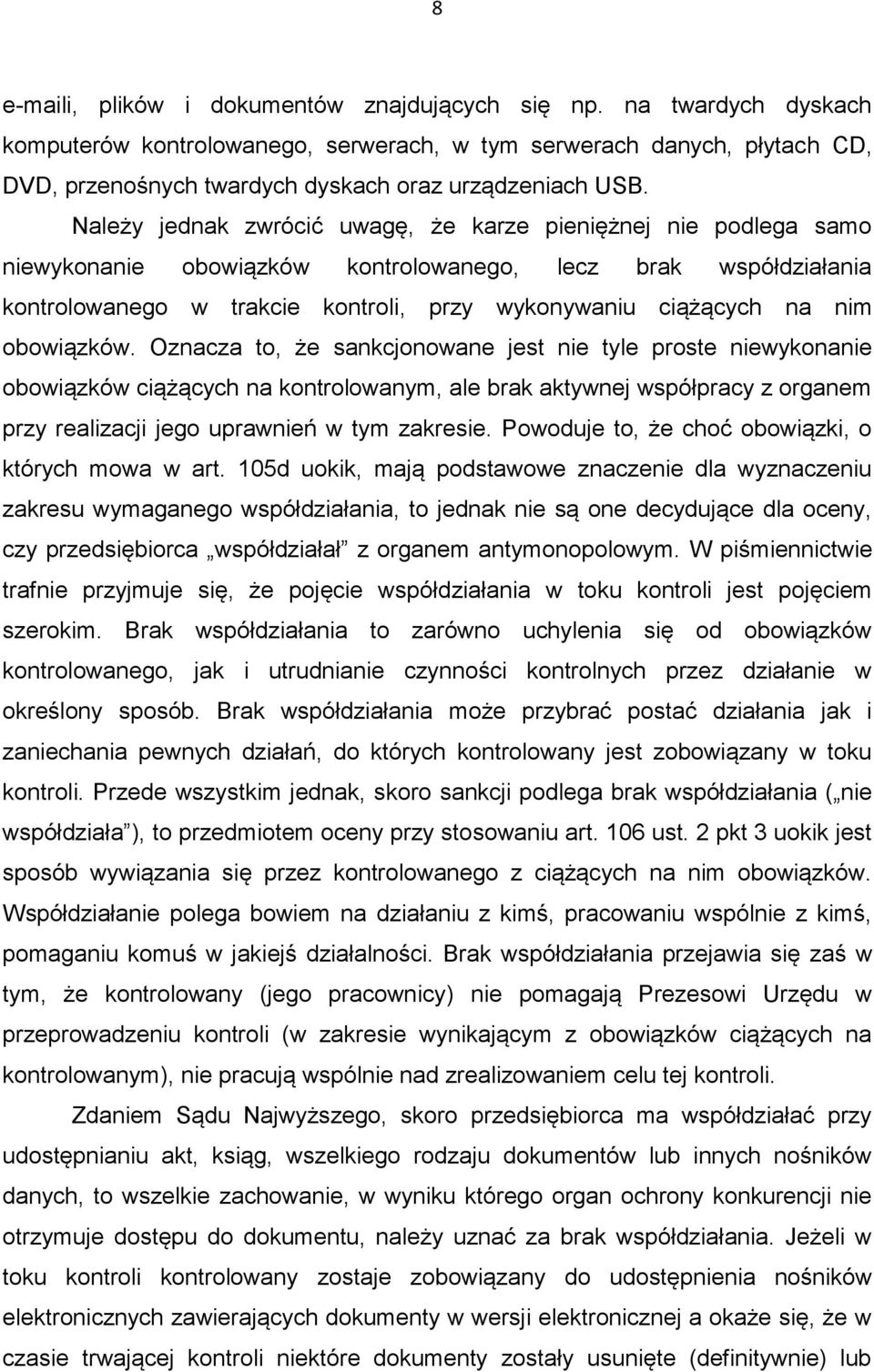 Należy jednak zwrócić uwagę, że karze pieniężnej nie podlega samo niewykonanie obowiązków kontrolowanego, lecz brak współdziałania kontrolowanego w trakcie kontroli, przy wykonywaniu ciążących na nim