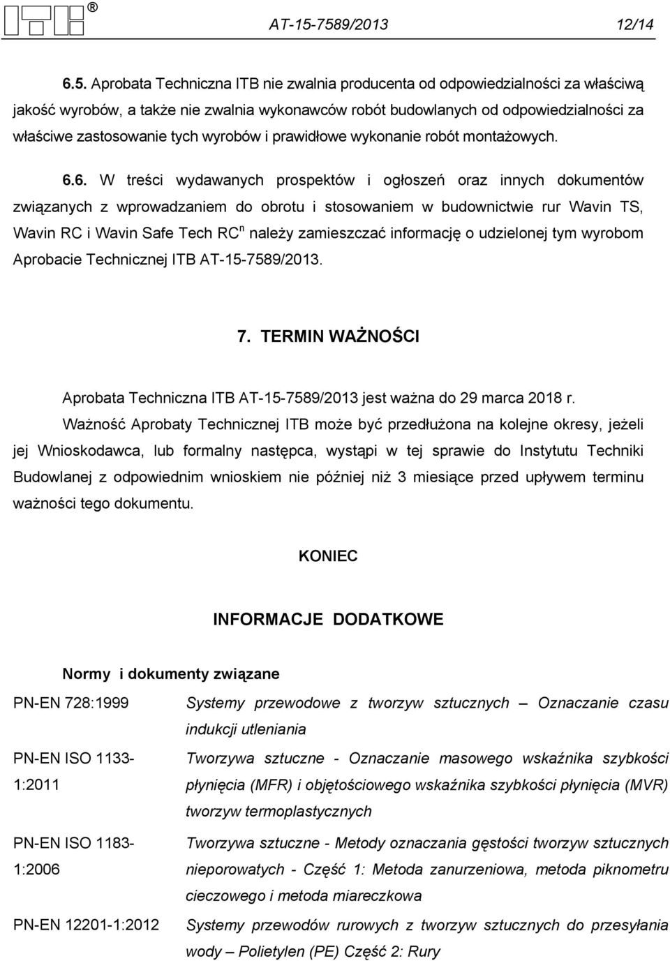 zastosowanie tych wyrobów i prawidłowe wykonanie robót montażowych. 6.