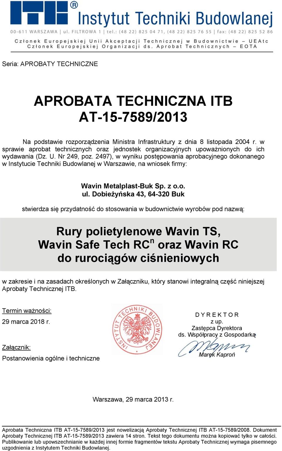 2497), w wyniku postępowania aprobacyjnego dokonanego w Instytucie Techniki Budowlanej w Warszawie, na wniosek firmy: Wavin Metalplast-Buk Sp. z o.o. ul.