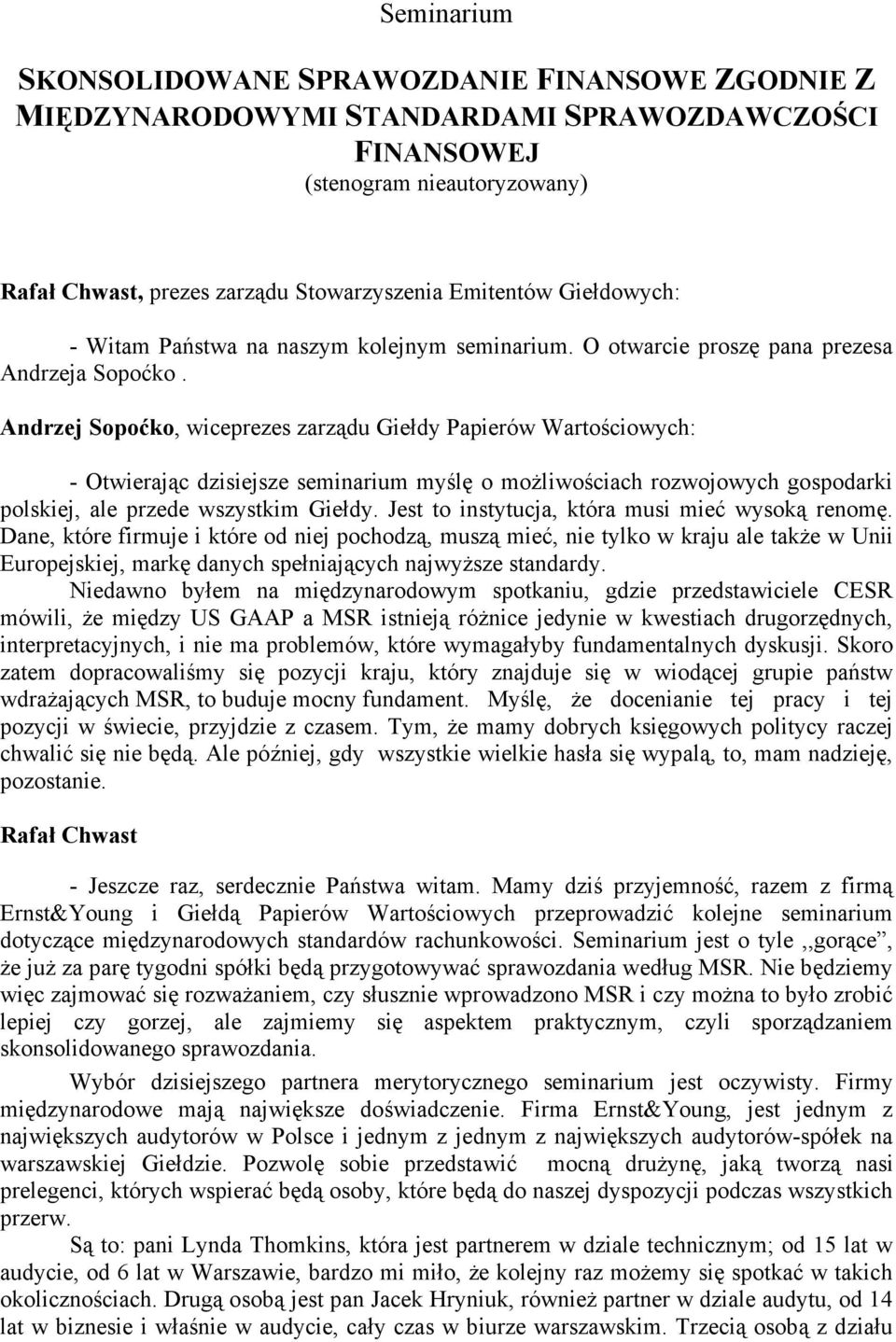 Andrzej Sopoćko, wiceprezes zarządu Giełdy Papierów Wartościowych: - Otwierając dzisiejsze seminarium myślę o możliwościach rozwojowych gospodarki polskiej, ale przede wszystkim Giełdy.