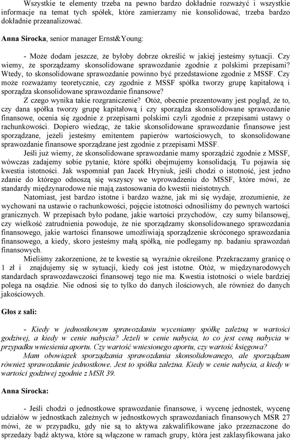 Czy wiemy, że sporządzamy skonsolidowane sprawozdanie zgodnie z polskimi przepisami? Wtedy, to skonsolidowane sprawozdanie powinno być przedstawione zgodnie z MSSF.