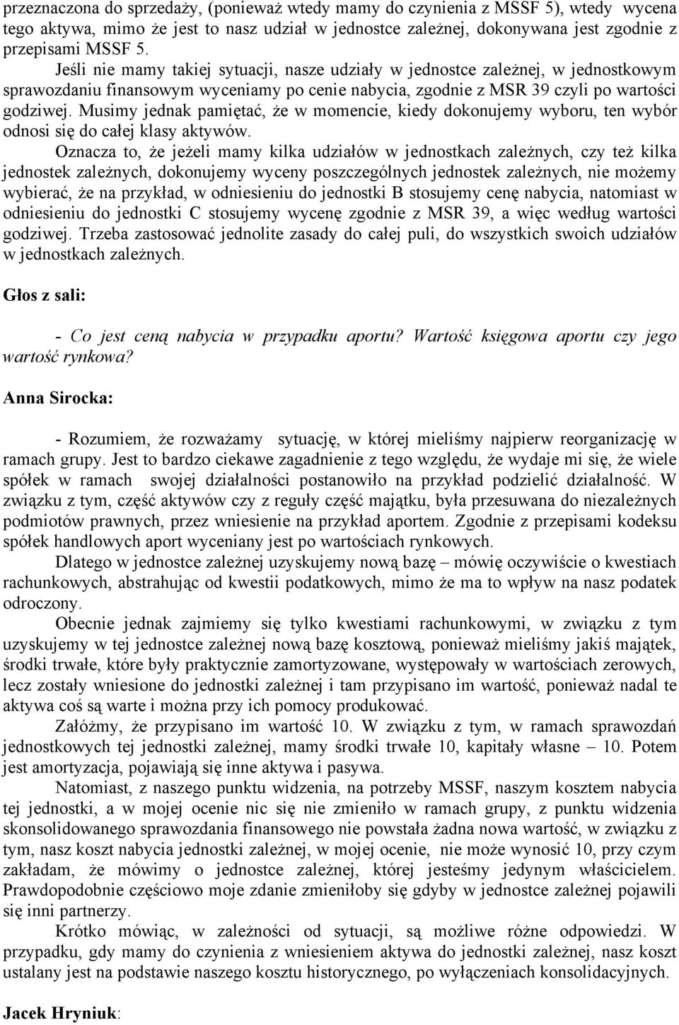 Musimy jednak pamiętać, że w momencie, kiedy dokonujemy wyboru, ten wybór odnosi się do całej klasy aktywów.