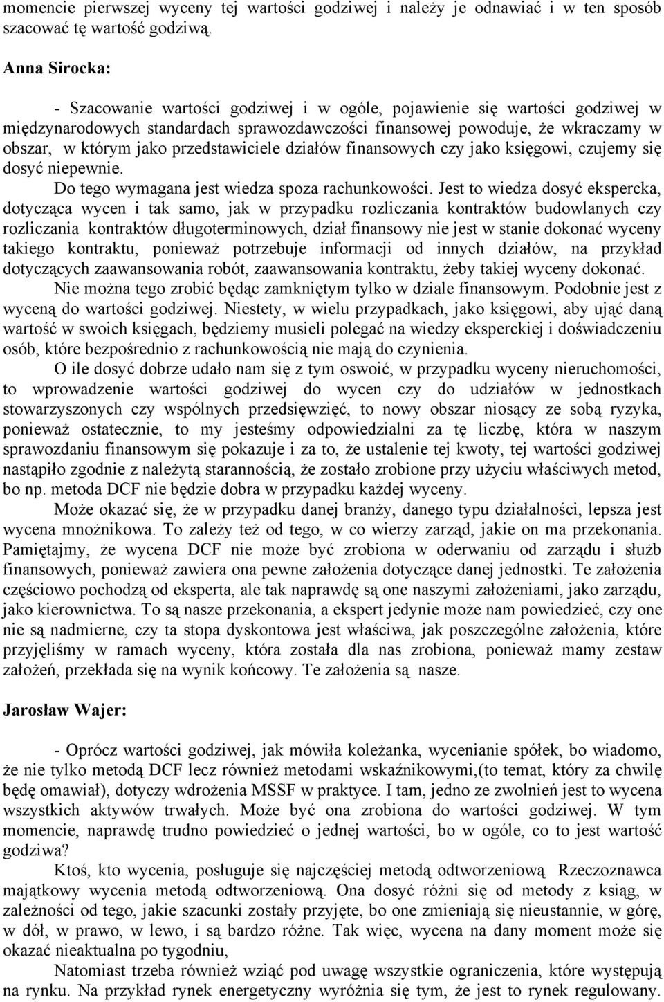 przedstawiciele działów finansowych czy jako księgowi, czujemy się dosyć niepewnie. Do tego wymagana jest wiedza spoza rachunkowości.