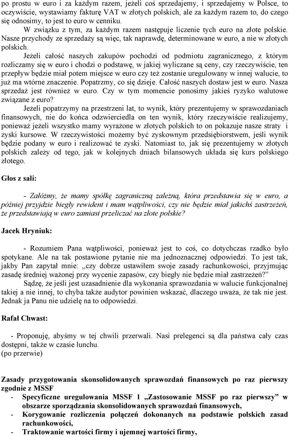 Jeżeli całość naszych zakupów pochodzi od podmiotu zagranicznego, z którym rozliczamy się w euro i chodzi o podstawę, w jakiej wyliczane są ceny, czy rzeczywiście, ten przepływ będzie miał potem