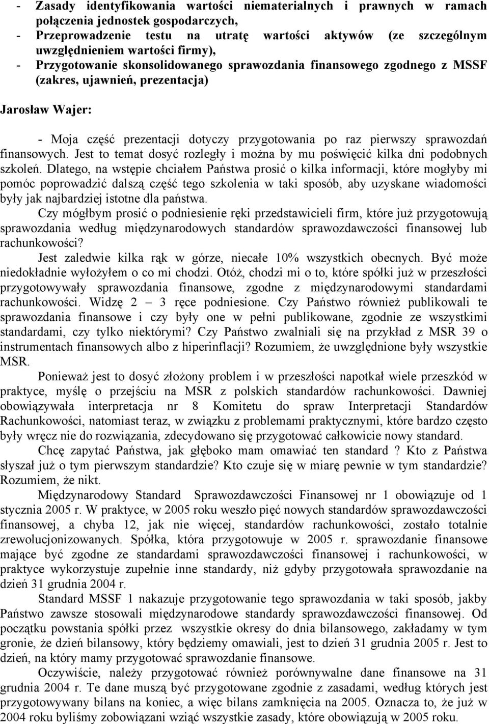 sprawozdań finansowych. Jest to temat dosyć rozległy i można by mu poświęcić kilka dni podobnych szkoleń.