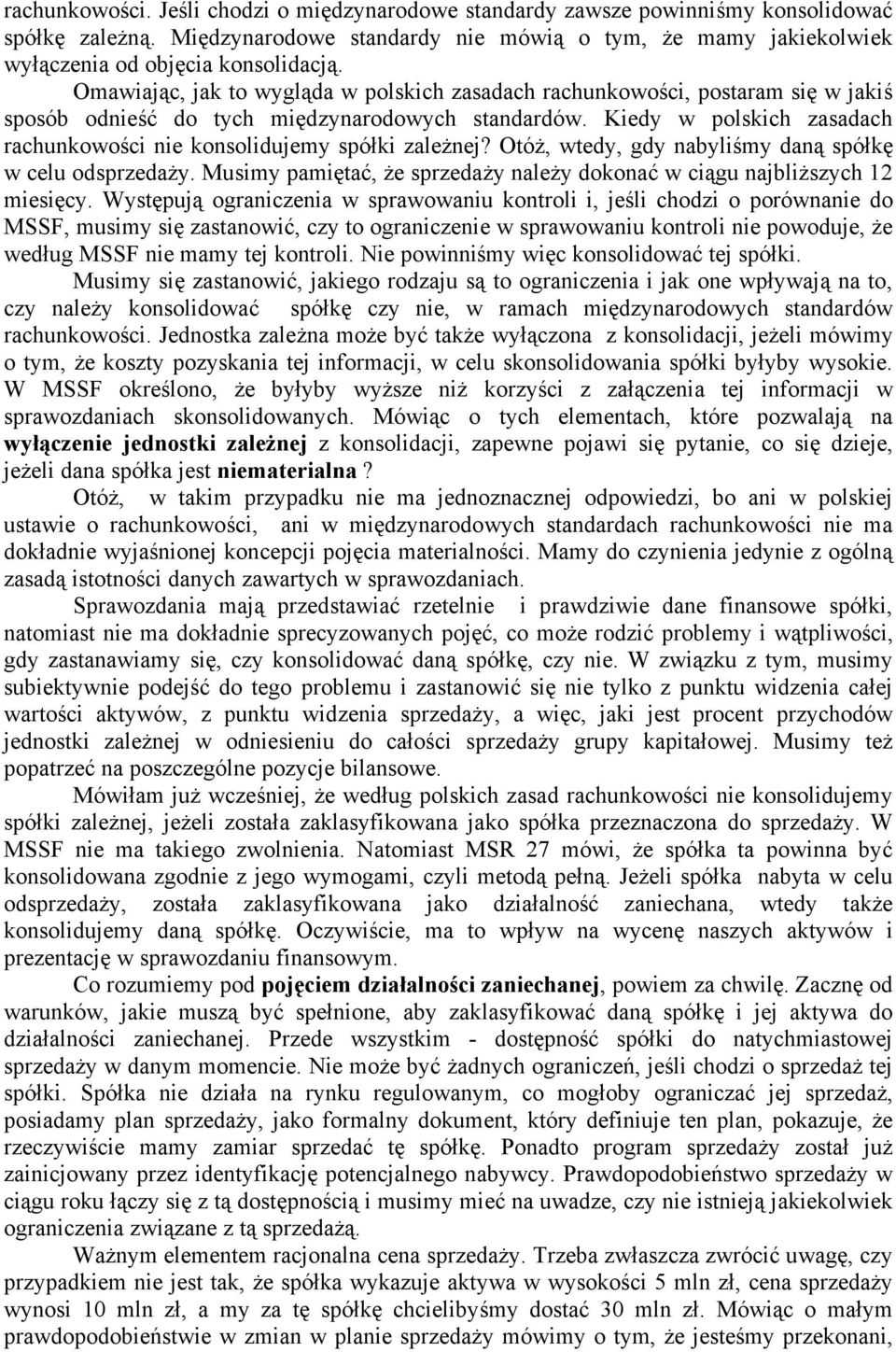 Kiedy w polskich zasadach rachunkowości nie konsolidujemy spółki zależnej? Otóż, wtedy, gdy nabyliśmy daną spółkę w celu odsprzedaży.